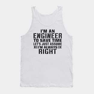 I'm an engineer to save time let's just assume i'm always right Tank Top